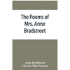 The poems of Mrs. Anne Bradstreet (1612-1672) together with her prose remains - Paperback