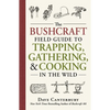 The Bushcraft Field Guide to Trapping, Gathering, and Cooking in the Wild - Paperback