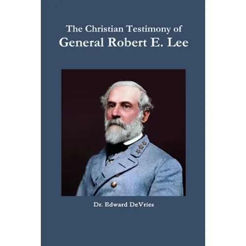 The Christian Testimony of General Robert E. Lee - Paperback
