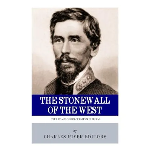 The Stonewall of the West: The Life and Career of General Patrick Cleburne - Paperback