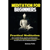 Meditation For Beginners: Practical Meditation; How to Fight Stress, Anxiety and Depression to Live A Happy and Fulfilling Life with Meditation Even I - Paperback