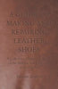 A Guide to Making and Repairing Leather Shoes - A Collection of Historical Articles on the Methods and Equipment of the Cobbler - Paperback