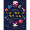 Astrology Magick: Love Yourself Using Magick. Align with the Wisdom of the Stars. - Hardcover