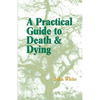 A Practical Guide to Death and Dying - Paperback