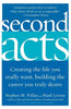 Second Acts: Creating the Life You Really Want, Building the Career You Truly Desire - Paperback