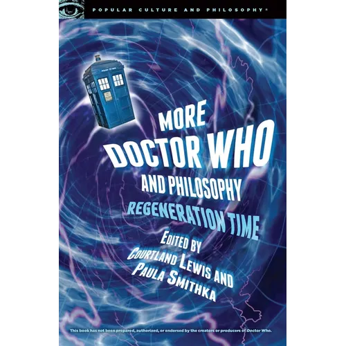 More Doctor Who and Philosophy: Regeneration Time - Paperback