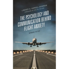 The Psychology and Communication Behind Flight Anxiety: Afraid to Fly - Hardcover