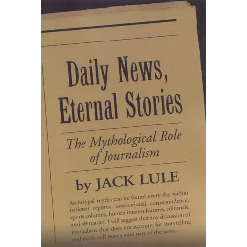 Daily News, Eternal Stories: The Mythological Role of Journalism - Paperback