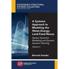 A Systems Approach to Modeling the Water-Energy-Land-Food Nexus, Volume II: System Dynamics Modeling and Dynamic Scenario Planning - Paperback