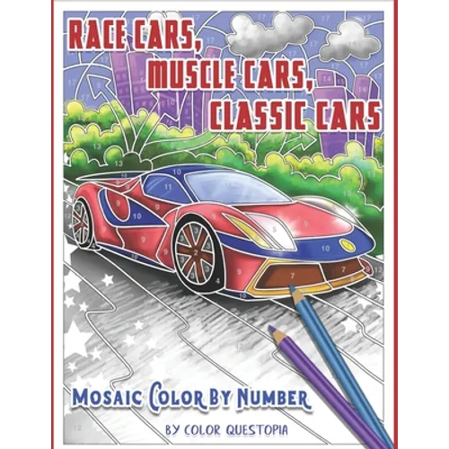 Race Cars, Muscle Cars, Classic Cars Mosaic Color By Number: Adult Coloring Book - Paperback