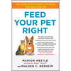 Feed Your Pet Right: The Authoritative Guide to Feeding Your Dog and Cat - Paperback