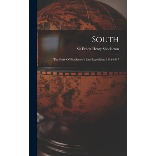 South: The Story Of Shackleton's Last Expedition, 1914-1917 - Hardcover