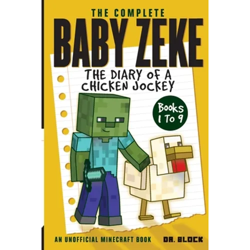 The Complete Baby Zeke: The Diary of a Chicken Jockey, Books 1 to 9 (an unofficial Minecraft book) - Paperback