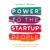 Power to the Startup People: How To Grow Your Startup Career When You're Not The Founder - Paperback