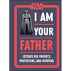 Star Wars I Am Your Father: Lessons for Parents, Protectors, and Mentors - Hardcover