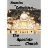 Heresies of Catholicism...The Apostate Church - Hardcover