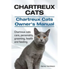 Chartreux Cats. Chartreux Cats Owners Manual. Chartreux cats care, personality, grooming, health and feeding. - Paperback