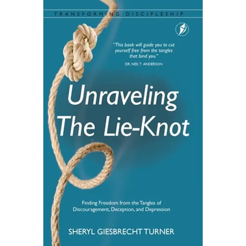 Unraveling The Lie-Knot: Finding Freedom From the Tangles of Discouragement, Deception, and Depression. - Paperback