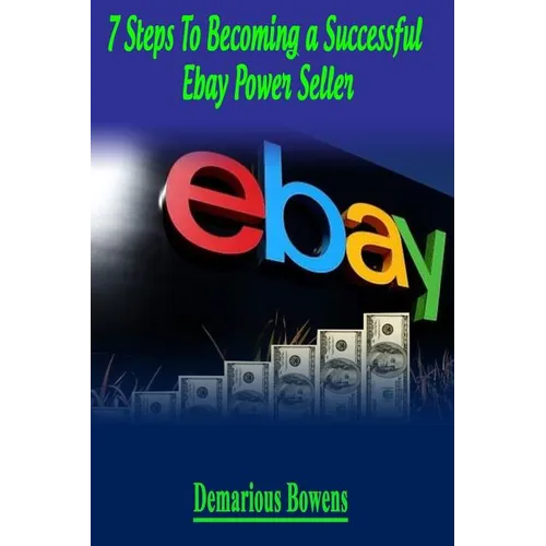 7 Steps To Becoming A Successful eBay Power Seller - Paperback