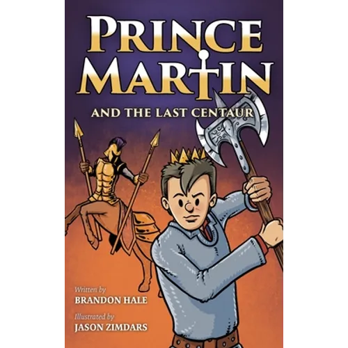 Prince Martin and the Last Centaur: A Tale of Two Brothers, a Courageous Kid, and the Duel for the Desert - Hardcover