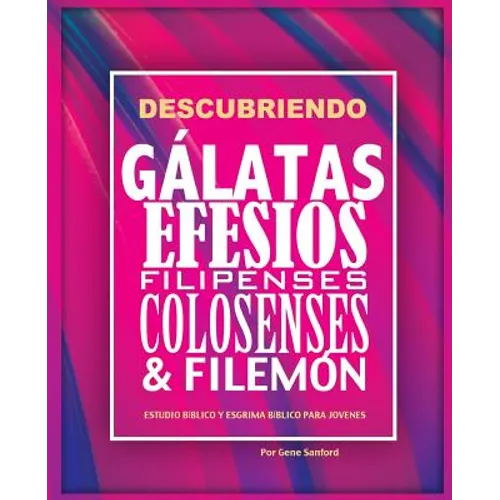 Descubriendo Gálatas, Efesios, Filipenses, Colosenses y Filemón: Estudio bíblico para jóvenes y guía del líder - Paperback