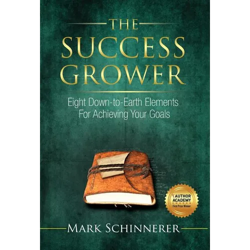 The Success Grower: Eight Down-to-Earth Elements For Achieving Your Goals - Hardcover