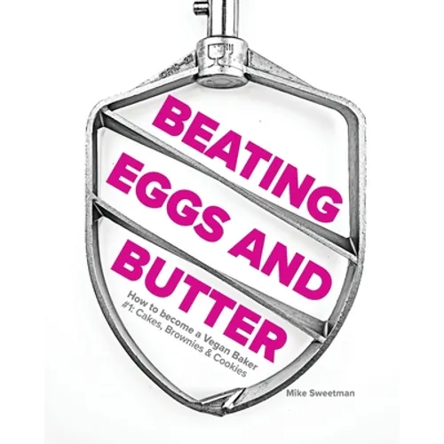Beating Eggs and Butter: How to become a Vegan Baker - Paperback