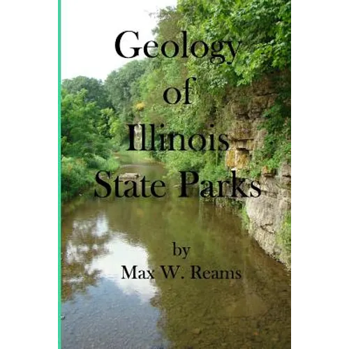 Geology of Illinois State Parks: A guide to the physical side of 28 must-see wonders of Illinois - Paperback