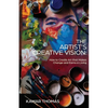 The Artist's Creative Vision: How to Create Art that Makes Change and Earns a Living - Paperback
