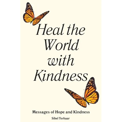 Heal the World with Kindness: Messages of Hope and Kindness - Paperback