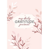 My Daily Gratitude Journal: (Pink Flora) A 52-Week Guide to Becoming Grateful - Paperback