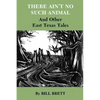 There Ain't No Such Animal: And Other East Texas Tales - Paperback