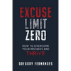 Excuse Limit Zero: How to Overcome Your Mistakes and Thrive - Paperback