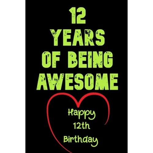 12 Years Of Being Awesome Happy 12th Birthday: 12 Years Old Gift for Boys & Girls - Paperback