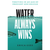 Water Always Wins: Thriving in an Age of Drought and Deluge - Hardcover