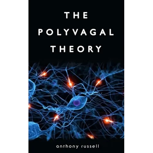 The Polyvagal Theory: Discover the rhythm of regulation and the power to feel safe. The physiological regulation of emotions, attachment, co - Paperback