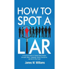How to Spot a Liar: A Practical Guide to Speed Read People, Decipher Body Language, Detect Deception, and Get to The Truth - Hardcover