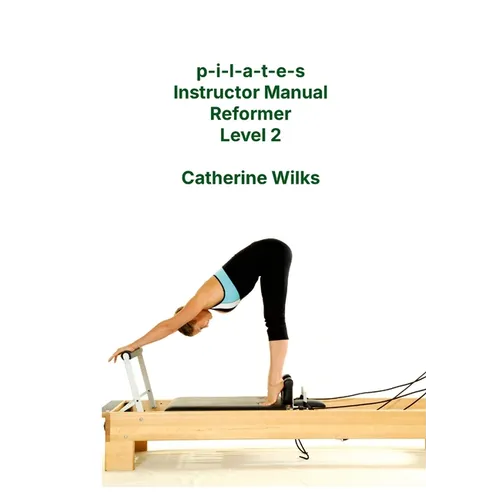 p-i-l-a-t-e-s Instructor Manual Reformer Level 2 - Paperback