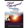 Stress Management for Adult Children of Alcoholics: How to Manage Everyday Life without Being Overcome by Childhood Trauma - Paperback