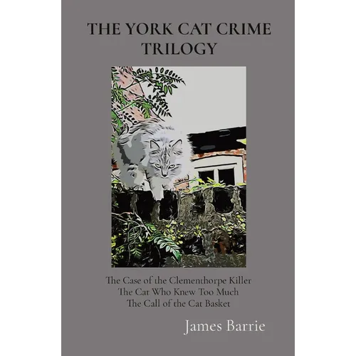 The York Cat Crime Trilogy: The Case of the Clementhorpe Killer, The Cat Who Knew Too Much, The Call of the Cat Basket - Paperback