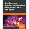 Architecting Angular Applications with Redux, RxJS, and NgRx: Learn to build Redux style high-performing applications with Angular 6 - Paperback