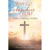 Why Go Anywhere Else?: Hope and TRUTH for Today - Paperback