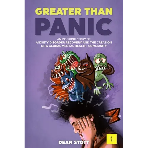 Greater Than Panic: An Inspiring Story Of Anxiety Disorder Recovery And The Creation Of A Global Mental Health Community - Paperback