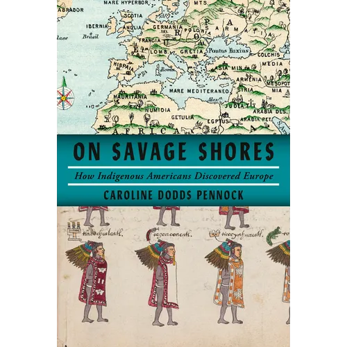 On Savage Shores: How Indigenous Americans Discovered Europe - Hardcover
