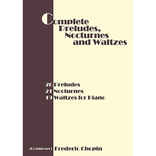 Complete Preludes, Nocturnes and Waltzes: 26 Preludes, 21 Nocturnes, 19 Waltzes for Piano - Paperback