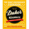 The Duke's Mayonnaise Cookbook: 75 Recipes Celebrating the Perfect Condiment - Hardcover