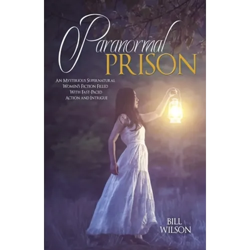 Paranormal Prison: An Mysterious Supernatural Women's Fiction Filled With Fast-Paced Action and Intrigue - Paperback
