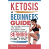 Ketosis: A Beginners Guide On How The Keto Diet Helps You Lose Weight & Biologically Turn Your Body Into A Fat Burning Machine - Paperback
