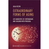 Extraordinary Forms of Aging: Life Narratives of Centenarians and Children with Progeria - Paperback