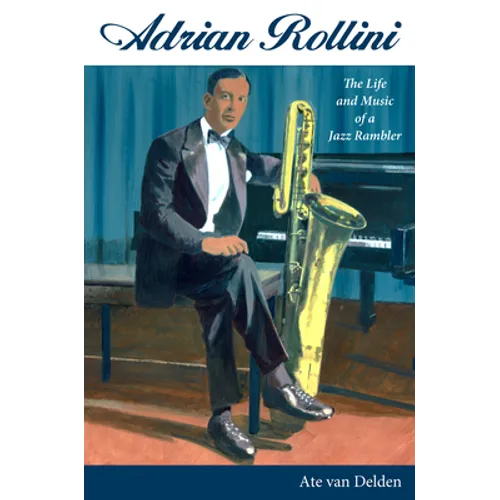 Adrian Rollini: The Life and Music of a Jazz Rambler - Paperback